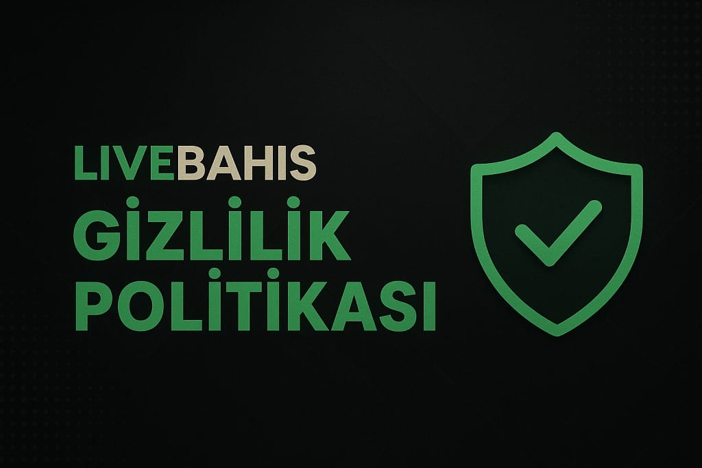 Livebahis Gizlilik Politikası